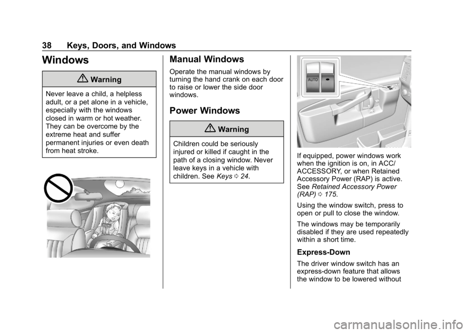 GMC SAVANA 2018 Owners Guide GMC Savana Owner Manual (GMNA-Localizing-U.S./Canada-11374214) -
2018 - CRC - 2/2/18
38 Keys, Doors, and Windows
Windows
{Warning
Never leave a child, a helpless
adult, or a pet alone in a vehicle,
es GMC SAVANA 2018 Owners Guide GMC Savana Owner Manual (GMNA-Localizing-U.S./Canada-11374214) -
2018 - CRC - 2/2/18
38 Keys, Doors, and Windows
Windows
{Warning
Never leave a child, a helpless
adult, or a pet alone in a vehicle,
es