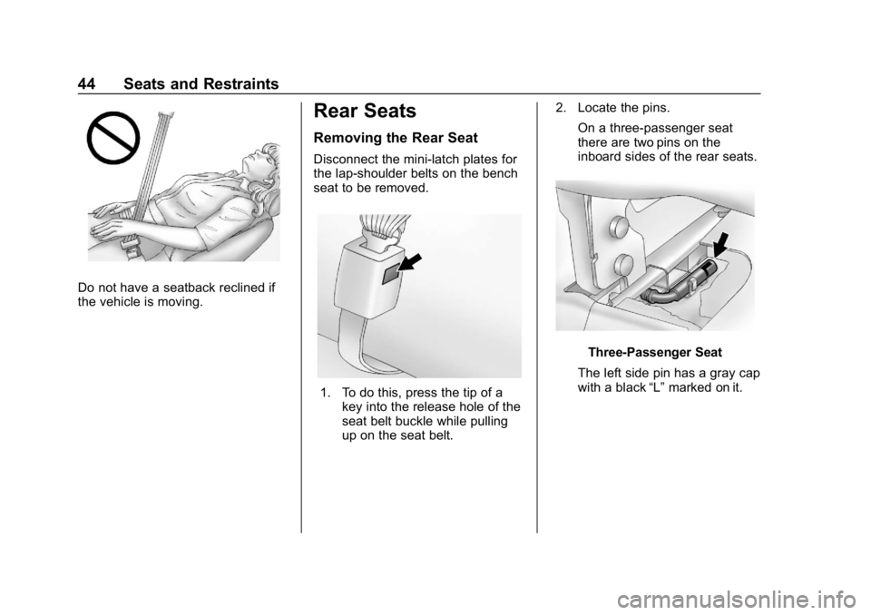 GMC SAVANA 2018 Service Manual GMC Savana Owner Manual (GMNA-Localizing-U.S./Canada-11374214) -
2018 - CRC - 2/2/18
44 Seats and Restraints
Do not have a seatback reclined if
the vehicle is moving.
Rear Seats
Removing the Rear Seat