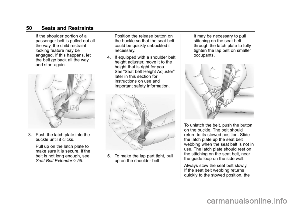 GMC SAVANA 2018 Workshop Manual GMC Savana Owner Manual (GMNA-Localizing-U.S./Canada-11374214) -
2018 - CRC - 2/2/18
50 Seats and Restraints
If the shoulder portion of a
passenger belt is pulled out all
the way, the child restraint
