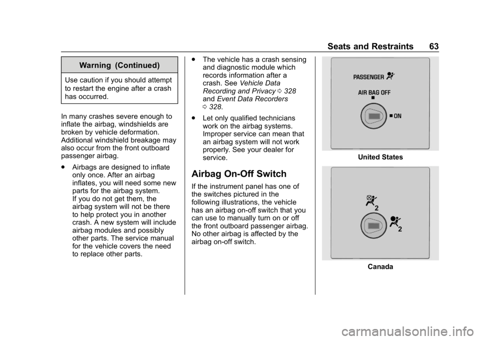 GMC SAVANA 2018 Repair Manual GMC Savana Owner Manual (GMNA-Localizing-U.S./Canada-11374214) -
2018 - CRC - 2/2/18
Seats and Restraints 63
Warning (Continued)
Use caution if you should attempt
to restart the engine after a crash
h