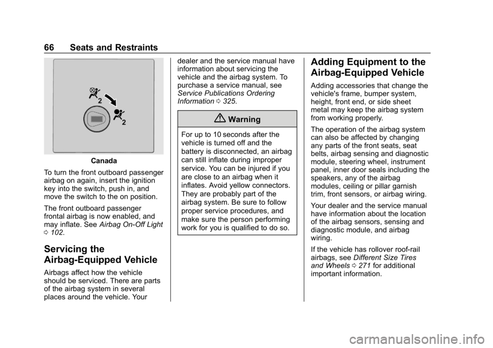 GMC SAVANA 2018 Repair Manual GMC Savana Owner Manual (GMNA-Localizing-U.S./Canada-11374214) -
2018 - CRC - 2/2/18
66 Seats and Restraints
Canada
To turn the front outboard passenger
airbag on again, insert the ignition
key into t