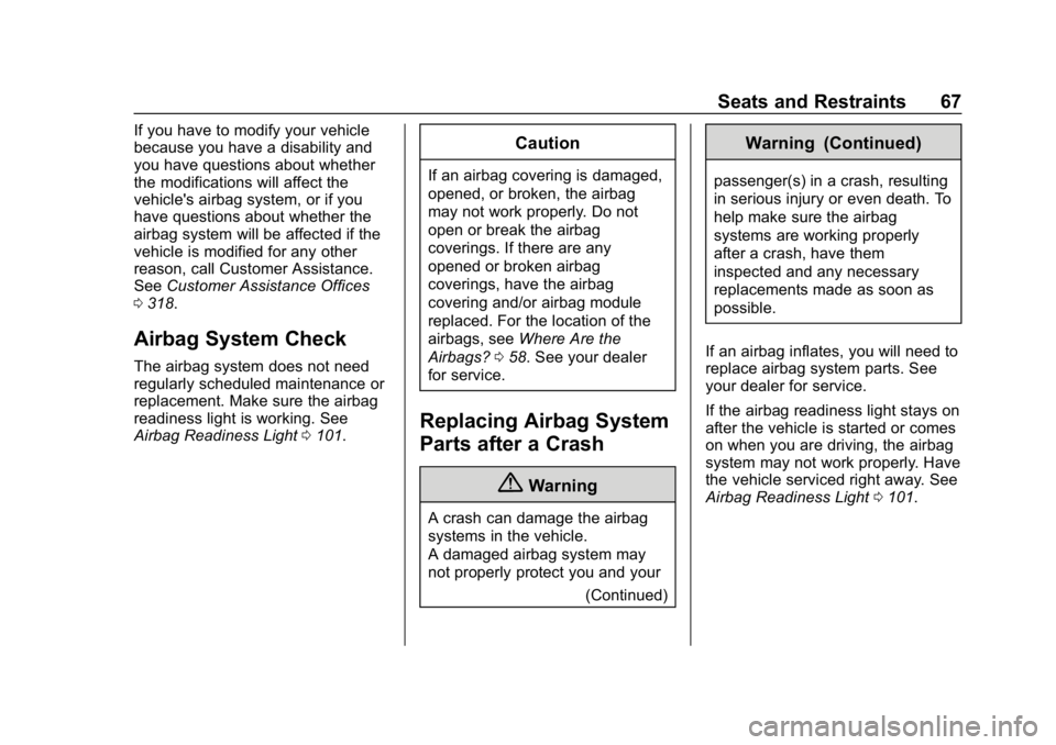 GMC SAVANA 2018 Repair Manual GMC Savana Owner Manual (GMNA-Localizing-U.S./Canada-11374214) -
2018 - CRC - 2/2/18
Seats and Restraints 67
If you have to modify your vehicle
because you have a disability and
you have questions abo