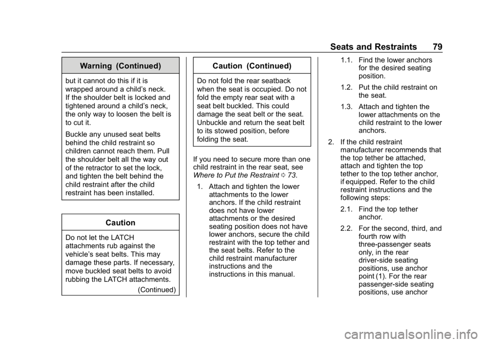 GMC SAVANA 2018 Manual PDF GMC Savana Owner Manual (GMNA-Localizing-U.S./Canada-11374214) -
2018 - CRC - 2/2/18
Seats and Restraints 79
Warning (Continued)
but it cannot do this if it is
wrapped around a child’s neck.
If the GMC SAVANA 2018 Manual PDF GMC Savana Owner Manual (GMNA-Localizing-U.S./Canada-11374214) -
2018 - CRC - 2/2/18
Seats and Restraints 79
Warning (Continued)
but it cannot do this if it is
wrapped around a child’s neck.
If the