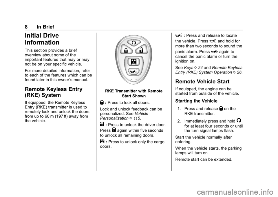 GMC SAVANA 2018  Owners Manual GMC Savana Owner Manual (GMNA-Localizing-U.S./Canada-11374214) -
2018 - CRC - 2/2/18
8 In Brief
Initial Drive
Information
This section provides a brief
overview about some of the
important features th