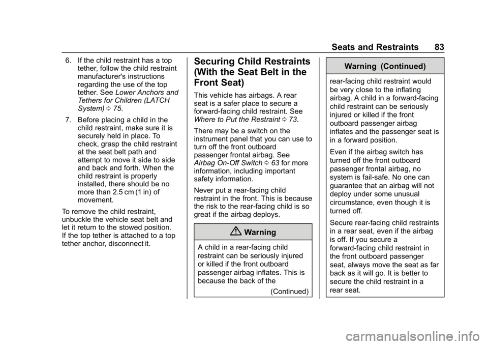 GMC SAVANA 2018 Manual Online GMC Savana Owner Manual (GMNA-Localizing-U.S./Canada-11374214) -
2018 - CRC - 2/2/18
Seats and Restraints 83
6. If the child restraint has a toptether, follow the child restraint
manufacturer's in