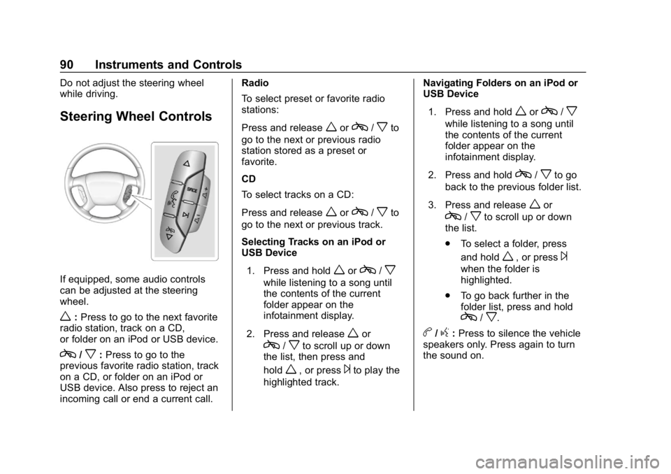 GMC SAVANA 2018 Owners Manual GMC Savana Owner Manual (GMNA-Localizing-U.S./Canada-11374214) -
2018 - CRC - 2/2/18
90 Instruments and Controls
Do not adjust the steering wheel
while driving.
Steering Wheel Controls
If equipped, so