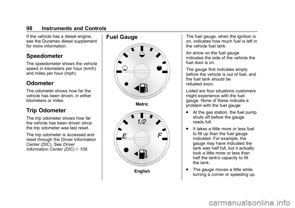 GMC SAVANA 2018 Owners Manual GMC Savana Owner Manual (GMNA-Localizing-U.S./Canada-11374214) -
2018 - CRC - 2/2/18
98 Instruments and Controls
If the vehicle has a diesel engine,
see the Duramax diesel supplement
for more informat