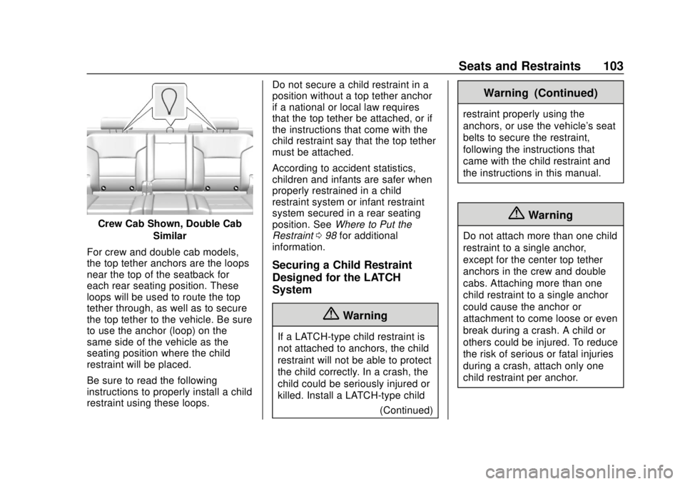 GMC SIERRA 2018 Owners Guide GMC Sierra/Sierra Denali Owner Manual (GMNA-Localizing-U.S./Canada/
Mexico-11349177) - 2018 - CRC - 10/17/17
Seats and Restraints 103
Crew Cab Shown, Double CabSimilar
For crew and double cab models,
