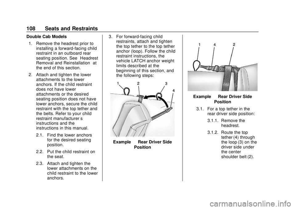 GMC SIERRA 2018 Owners Guide GMC Sierra/Sierra Denali Owner Manual (GMNA-Localizing-U.S./Canada/
Mexico-11349177) - 2018 - CRC - 10/17/17
108 Seats and Restraints
Double Cab Models1. Remove the headrest prior to installing a forw