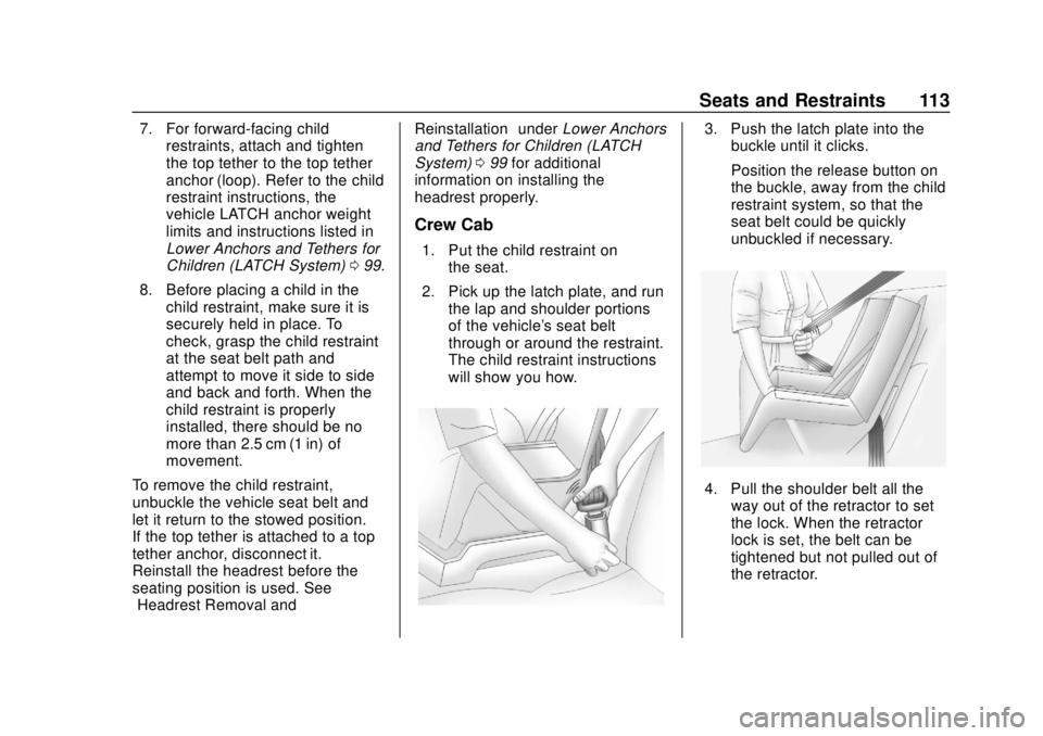 GMC SIERRA 2018 Owners Manual GMC Sierra/Sierra Denali Owner Manual (GMNA-Localizing-U.S./Canada/
Mexico-11349177) - 2018 - CRC - 10/17/17
Seats and Restraints 113
7. For forward-facing childrestraints, attach and tighten
the top GMC SIERRA 2018 Owners Manual GMC Sierra/Sierra Denali Owner Manual (GMNA-Localizing-U.S./Canada/
Mexico-11349177) - 2018 - CRC - 10/17/17
Seats and Restraints 113
7. For forward-facing childrestraints, attach and tighten
the top