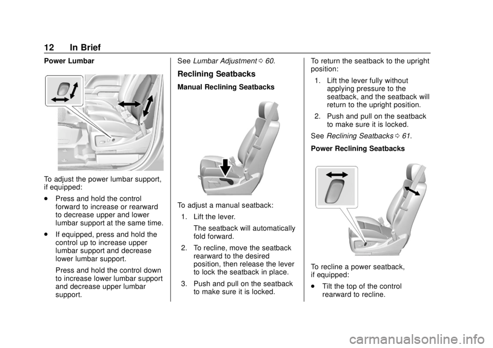 GMC SIERRA 2018  Owners Manual GMC Sierra/Sierra Denali Owner Manual (GMNA-Localizing-U.S./Canada/
Mexico-11349177) - 2018 - CRC - 10/17/17
12 In Brief
Power Lumbar
To adjust the power lumbar support,
if equipped:
.Press and hold t