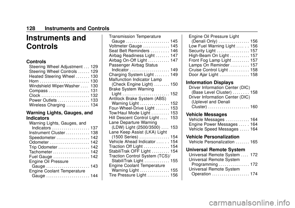 GMC SIERRA 2018 Owners Guide GMC Sierra/Sierra Denali Owner Manual (GMNA-Localizing-U.S./Canada/
Mexico-11349177) - 2018 - CRC - 10/17/17
128 Instruments and Controls
Instruments and
Controls
Controls
Steering Wheel Adjustment . 