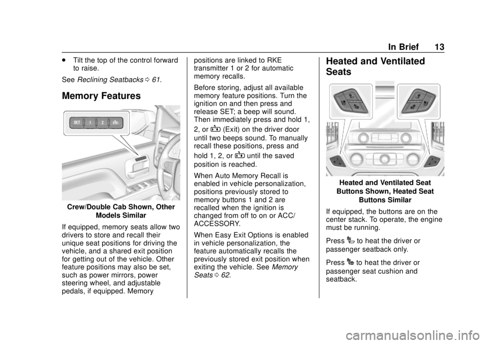 GMC SIERRA 2018  Owners Manual GMC Sierra/Sierra Denali Owner Manual (GMNA-Localizing-U.S./Canada/
Mexico-11349177) - 2018 - CRC - 10/17/17
In Brief 13
.Tilt the top of the control forward
to raise.
See Reclining Seatbacks 061.
Mem