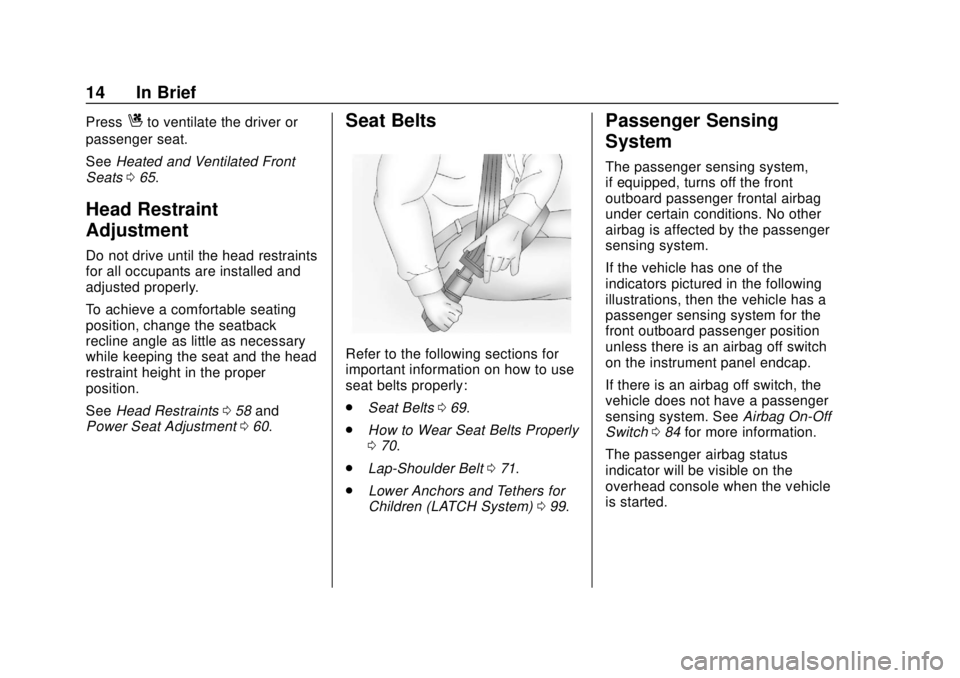 GMC SIERRA 2018  Owners Manual GMC Sierra/Sierra Denali Owner Manual (GMNA-Localizing-U.S./Canada/
Mexico-11349177) - 2018 - CRC - 10/17/17
14 In Brief
PressCto ventilate the driver or
passenger seat.
See Heated and Ventilated Fron