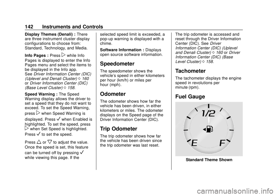 GMC SIERRA 2018  Owners Manual GMC Sierra/Sierra Denali Owner Manual (GMNA-Localizing-U.S./Canada/
Mexico-11349177) - 2018 - CRC - 10/17/17
142 Instruments and Controls
Display Themes (Denali) :There
are three instrument cluster di