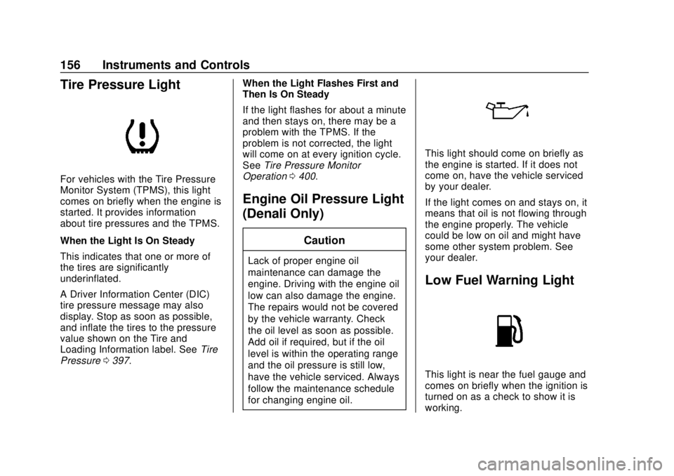 GMC SIERRA 2018  Owners Manual GMC Sierra/Sierra Denali Owner Manual (GMNA-Localizing-U.S./Canada/
Mexico-11349177) - 2018 - CRC - 10/17/17
156 Instruments and Controls
Tire Pressure Light
For vehicles with the Tire Pressure
Monito