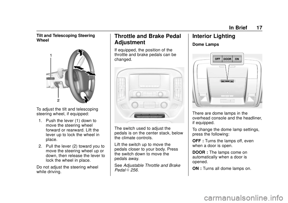 GMC SIERRA 2018  Owners Manual GMC Sierra/Sierra Denali Owner Manual (GMNA-Localizing-U.S./Canada/
Mexico-11349177) - 2018 - CRC - 10/17/17
In Brief 17
Tilt and Telescoping Steering
Wheel
To adjust the tilt and telescoping
steering