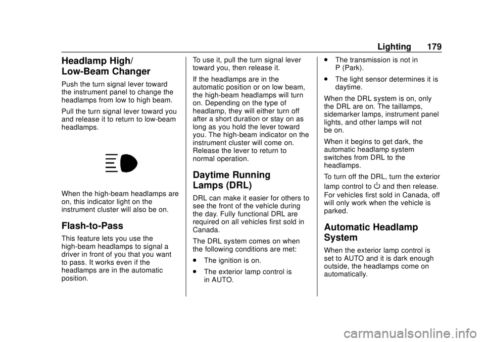 GMC SIERRA 2018 User Guide GMC Sierra/Sierra Denali Owner Manual (GMNA-Localizing-U.S./Canada/
Mexico-11349177) - 2018 - CRC - 10/17/17
Lighting 179
Headlamp High/
Low-Beam Changer
Push the turn signal lever toward
the instrume GMC SIERRA 2018 User Guide GMC Sierra/Sierra Denali Owner Manual (GMNA-Localizing-U.S./Canada/
Mexico-11349177) - 2018 - CRC - 10/17/17
Lighting 179
Headlamp High/
Low-Beam Changer
Push the turn signal lever toward
the instrume