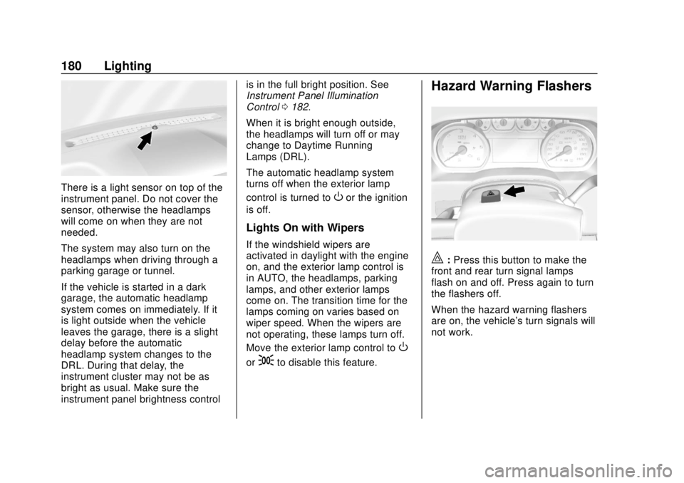 GMC SIERRA 2018 User Guide GMC Sierra/Sierra Denali Owner Manual (GMNA-Localizing-U.S./Canada/
Mexico-11349177) - 2018 - CRC - 10/17/17
180 Lighting
There is a light sensor on top of the
instrument panel. Do not cover the
senso GMC SIERRA 2018 User Guide GMC Sierra/Sierra Denali Owner Manual (GMNA-Localizing-U.S./Canada/
Mexico-11349177) - 2018 - CRC - 10/17/17
180 Lighting
There is a light sensor on top of the
instrument panel. Do not cover the
senso