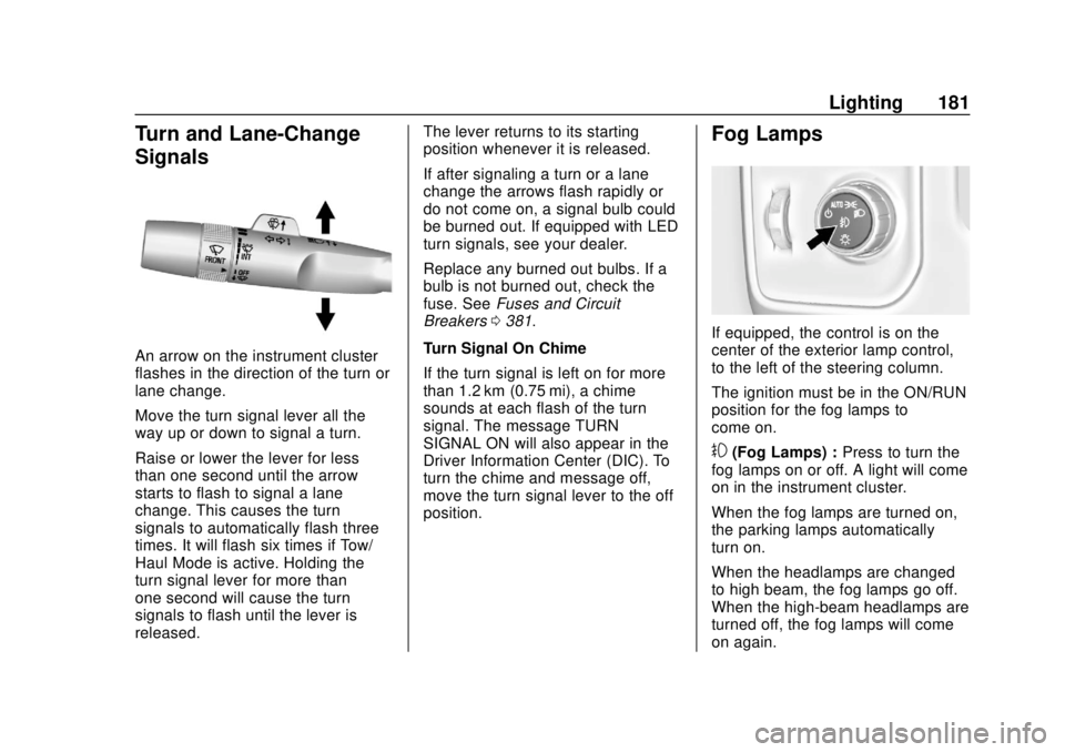 GMC SIERRA 2018  Owners Manual GMC Sierra/Sierra Denali Owner Manual (GMNA-Localizing-U.S./Canada/
Mexico-11349177) - 2018 - CRC - 10/17/17
Lighting 181
Turn and Lane-Change
Signals
An arrow on the instrument cluster
flashes in the