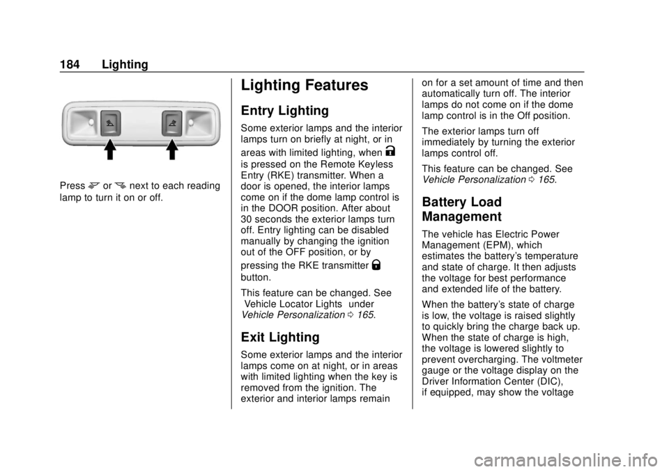 GMC SIERRA 2018  Owners Manual GMC Sierra/Sierra Denali Owner Manual (GMNA-Localizing-U.S./Canada/
Mexico-11349177) - 2018 - CRC - 10/17/17
184 Lighting
Pressmornnext to each reading
lamp to turn it on or off.
Lighting Features
Ent