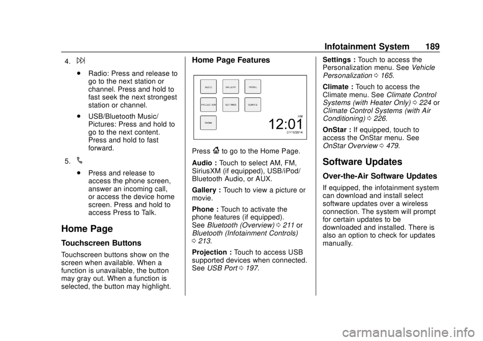 GMC SIERRA 2018  Owners Manual GMC Sierra/Sierra Denali Owner Manual (GMNA-Localizing-U.S./Canada/
Mexico-11349177) - 2018 - CRC - 10/17/17
Infotainment System 189
4.6
.Radio: Press and release to
go to the next station or
channel.