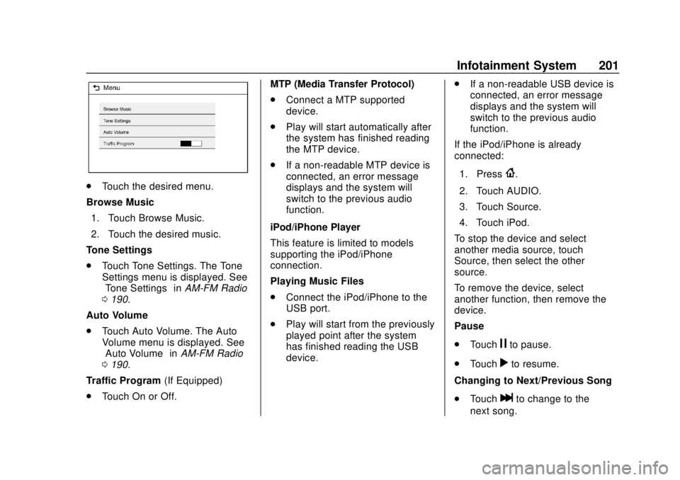 GMC SIERRA 2018 User Guide GMC Sierra/Sierra Denali Owner Manual (GMNA-Localizing-U.S./Canada/
Mexico-11349177) - 2018 - CRC - 10/17/17
Infotainment System 201
.Touch the desired menu.
Browse Music 1. Touch Browse Music.
2. Tou