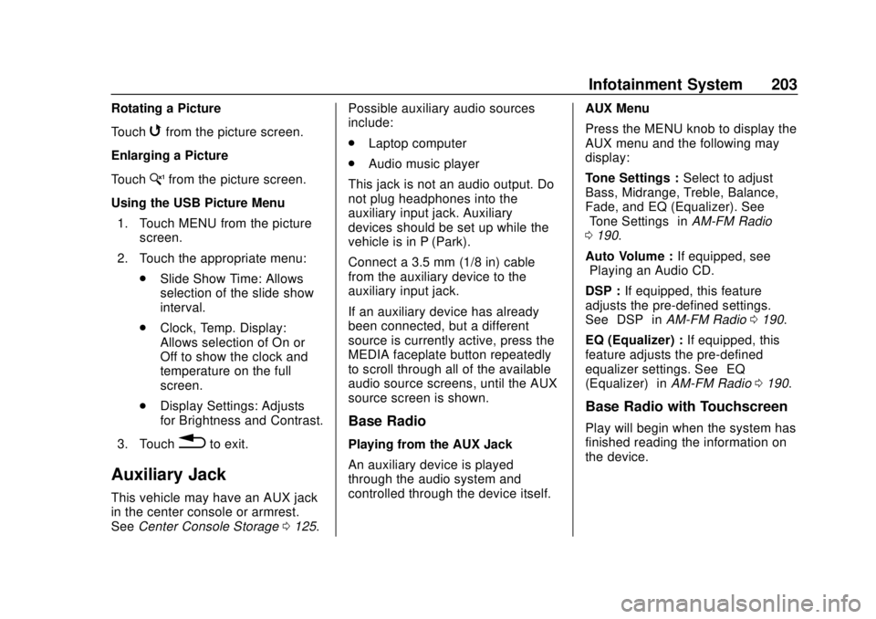 GMC SIERRA 2018 User Guide GMC Sierra/Sierra Denali Owner Manual (GMNA-Localizing-U.S./Canada/
Mexico-11349177) - 2018 - CRC - 10/17/17
Infotainment System 203
Rotating a Picture
Touch
wfrom the picture screen.
Enlarging a Pict
