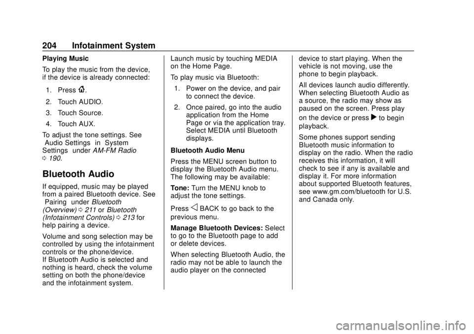GMC SIERRA 2018 Owners Manual GMC Sierra/Sierra Denali Owner Manual (GMNA-Localizing-U.S./Canada/
Mexico-11349177) - 2018 - CRC - 10/17/17
204 Infotainment System
Playing Music
To play the music from the device,
if the device is a GMC SIERRA 2018 Owners Manual GMC Sierra/Sierra Denali Owner Manual (GMNA-Localizing-U.S./Canada/
Mexico-11349177) - 2018 - CRC - 10/17/17
204 Infotainment System
Playing Music
To play the music from the device,
if the device is a
