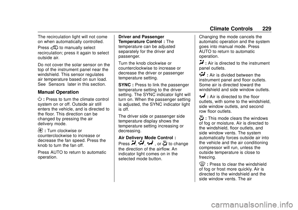 GMC SIERRA 2018  Owners Manual GMC Sierra/Sierra Denali Owner Manual (GMNA-Localizing-U.S./Canada/
Mexico-11349177) - 2018 - CRC - 10/17/17
Climate Controls 229
The recirculation light will not come
on when automatically controlled