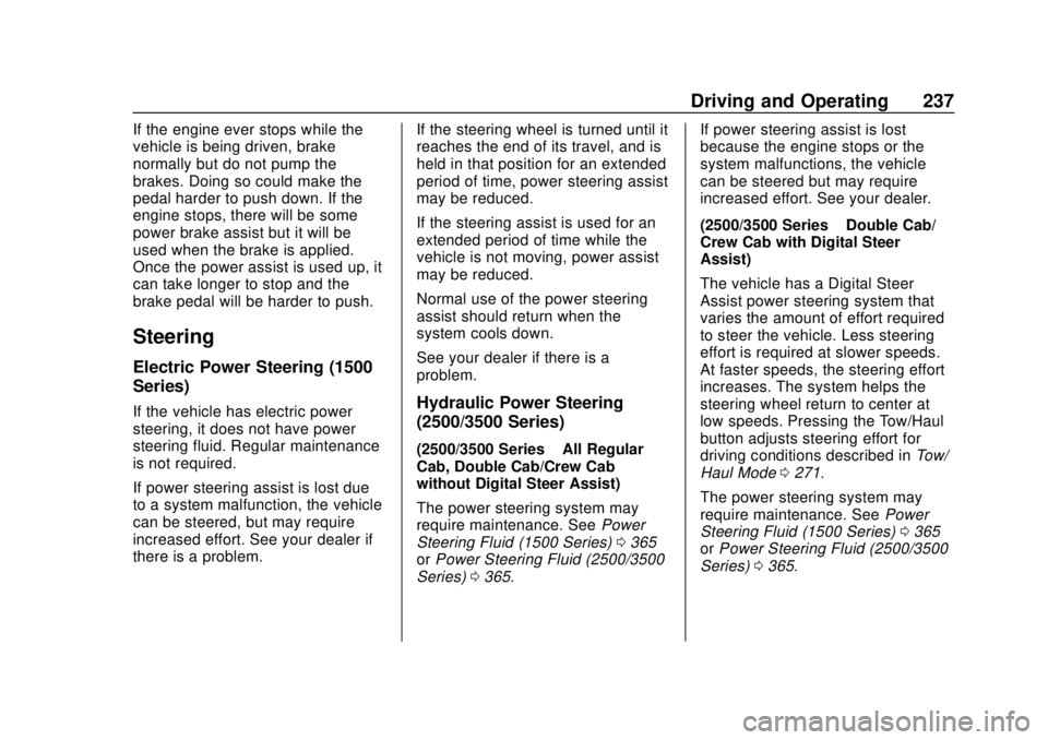 GMC SIERRA 2018 Owners Manual GMC Sierra/Sierra Denali Owner Manual (GMNA-Localizing-U.S./Canada/
Mexico-11349177) - 2018 - CRC - 10/17/17
Driving and Operating 237
If the engine ever stops while the
vehicle is being driven, brake GMC SIERRA 2018 Owners Manual GMC Sierra/Sierra Denali Owner Manual (GMNA-Localizing-U.S./Canada/
Mexico-11349177) - 2018 - CRC - 10/17/17
Driving and Operating 237
If the engine ever stops while the
vehicle is being driven, brake