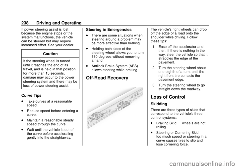GMC SIERRA 2018  Owners Manual GMC Sierra/Sierra Denali Owner Manual (GMNA-Localizing-U.S./Canada/
Mexico-11349177) - 2018 - CRC - 10/17/17
238 Driving and Operating
If power steering assist is lost
because the engine stops or the
