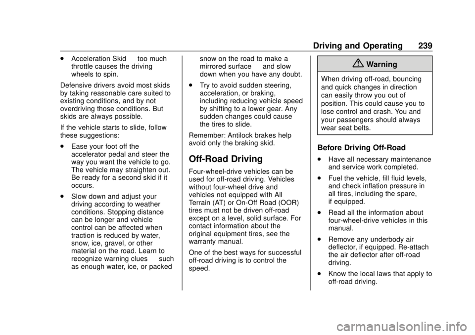 GMC SIERRA 2018 Owners Manual GMC Sierra/Sierra Denali Owner Manual (GMNA-Localizing-U.S./Canada/
Mexico-11349177) - 2018 - CRC - 10/17/17
Driving and Operating 239
.Acceleration Skid —too much
throttle causes the driving
wheels GMC SIERRA 2018 Owners Manual GMC Sierra/Sierra Denali Owner Manual (GMNA-Localizing-U.S./Canada/
Mexico-11349177) - 2018 - CRC - 10/17/17
Driving and Operating 239
.Acceleration Skid —too much
throttle causes the driving
wheels