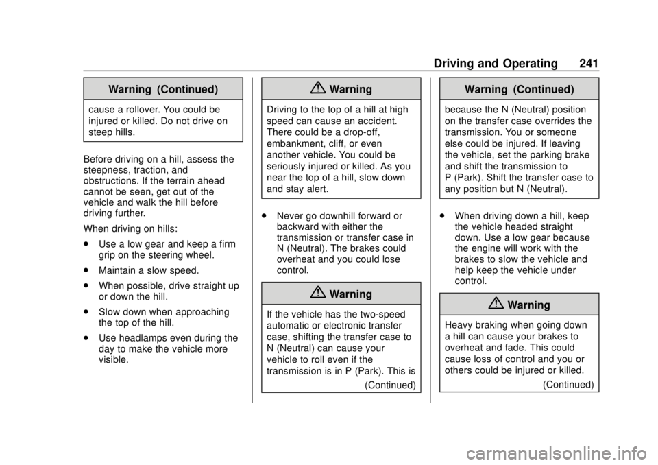 GMC SIERRA 2018  Owners Manual GMC Sierra/Sierra Denali Owner Manual (GMNA-Localizing-U.S./Canada/
Mexico-11349177) - 2018 - CRC - 10/17/17
Driving and Operating 241
Warning (Continued)
cause a rollover. You could be
injured or kil