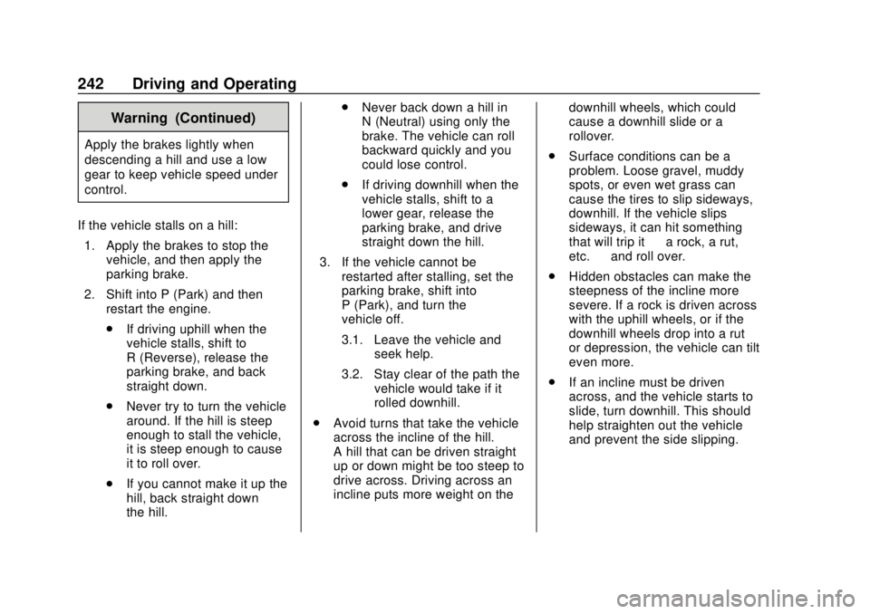 GMC SIERRA 2018 Owners Manual GMC Sierra/Sierra Denali Owner Manual (GMNA-Localizing-U.S./Canada/
Mexico-11349177) - 2018 - CRC - 10/17/17
242 Driving and Operating
Warning (Continued)
Apply the brakes lightly when
descending a hi GMC SIERRA 2018 Owners Manual GMC Sierra/Sierra Denali Owner Manual (GMNA-Localizing-U.S./Canada/
Mexico-11349177) - 2018 - CRC - 10/17/17
242 Driving and Operating
Warning (Continued)
Apply the brakes lightly when
descending a hi