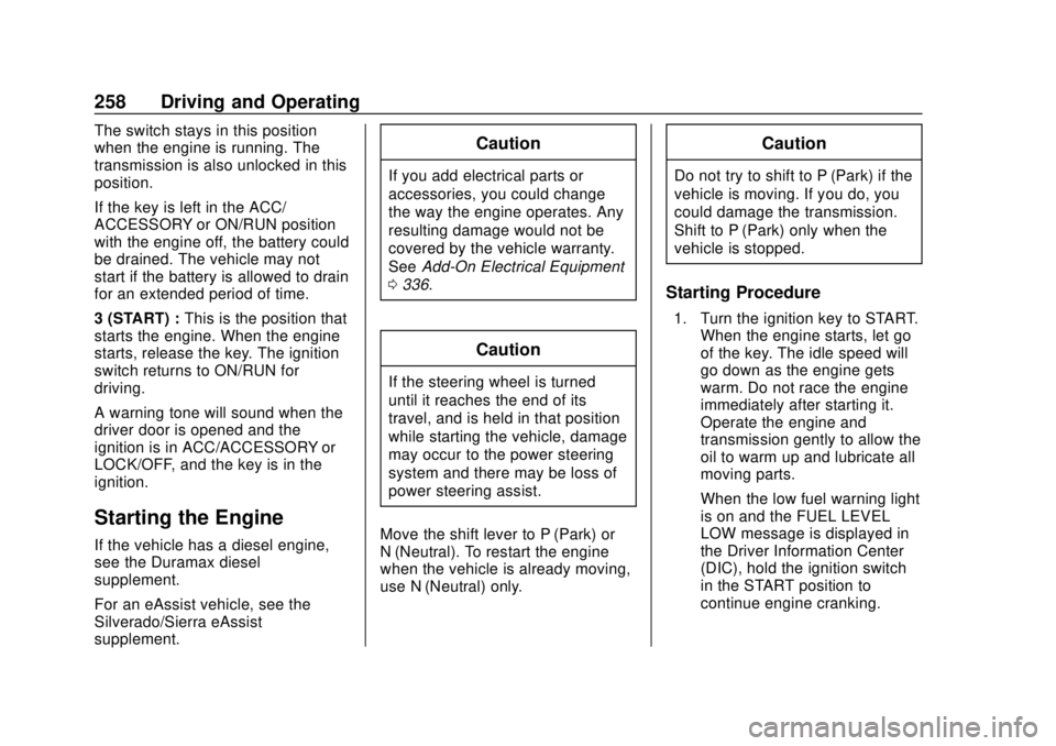 GMC SIERRA 2018  Owners Manual GMC Sierra/Sierra Denali Owner Manual (GMNA-Localizing-U.S./Canada/
Mexico-11349177) - 2018 - CRC - 10/17/17
258 Driving and Operating
The switch stays in this position
when the engine is running. The