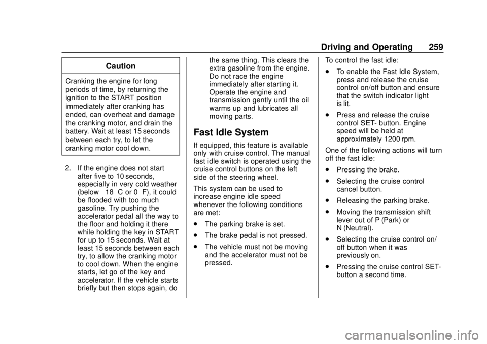 GMC SIERRA 2018 Owners Manual GMC Sierra/Sierra Denali Owner Manual (GMNA-Localizing-U.S./Canada/
Mexico-11349177) - 2018 - CRC - 10/17/17
Driving and Operating 259
Caution
Cranking the engine for long
periods of time, by returnin GMC SIERRA 2018 Owners Manual GMC Sierra/Sierra Denali Owner Manual (GMNA-Localizing-U.S./Canada/
Mexico-11349177) - 2018 - CRC - 10/17/17
Driving and Operating 259
Caution
Cranking the engine for long
periods of time, by returnin