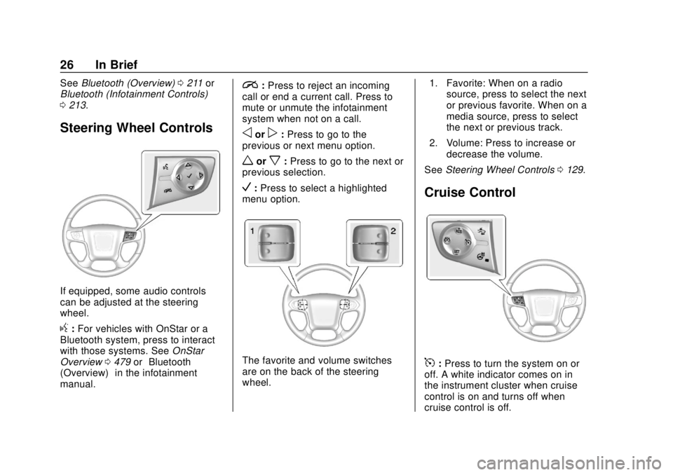 GMC SIERRA 2018  Owners Manual GMC Sierra/Sierra Denali Owner Manual (GMNA-Localizing-U.S./Canada/
Mexico-11349177) - 2018 - CRC - 10/17/17
26 In Brief
SeeBluetooth (Overview) 0211 or
Bluetooth (Infotainment Controls)
0 213.
Steeri