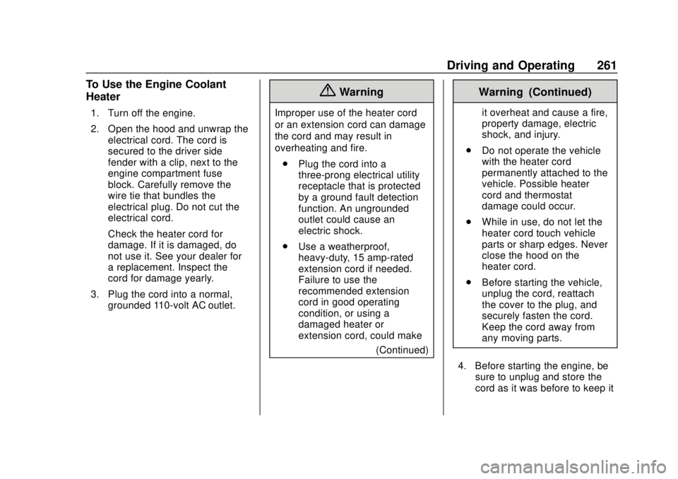 GMC SIERRA 2018 Owners Manual GMC Sierra/Sierra Denali Owner Manual (GMNA-Localizing-U.S./Canada/
Mexico-11349177) - 2018 - CRC - 10/17/17
Driving and Operating 261
To Use the Engine Coolant
Heater
1. Turn off the engine.
2. Open GMC SIERRA 2018 Owners Manual GMC Sierra/Sierra Denali Owner Manual (GMNA-Localizing-U.S./Canada/
Mexico-11349177) - 2018 - CRC - 10/17/17
Driving and Operating 261
To Use the Engine Coolant
Heater
1. Turn off the engine.
2. Open