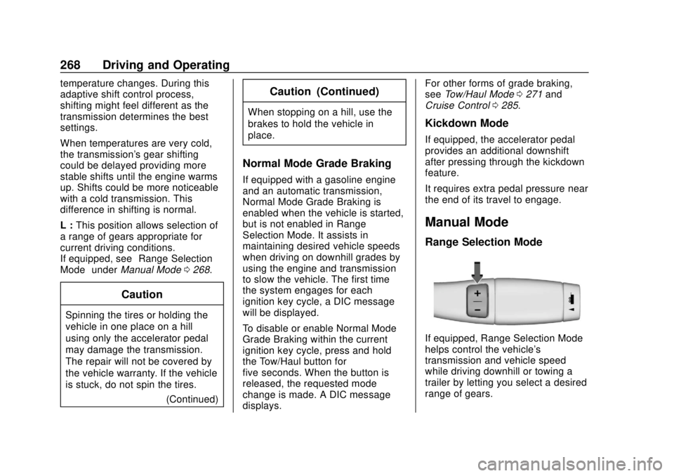 GMC SIERRA 2018 Service Manual GMC Sierra/Sierra Denali Owner Manual (GMNA-Localizing-U.S./Canada/
Mexico-11349177) - 2018 - CRC - 10/17/17
268 Driving and Operating
temperature changes. During this
adaptive shift control process,
