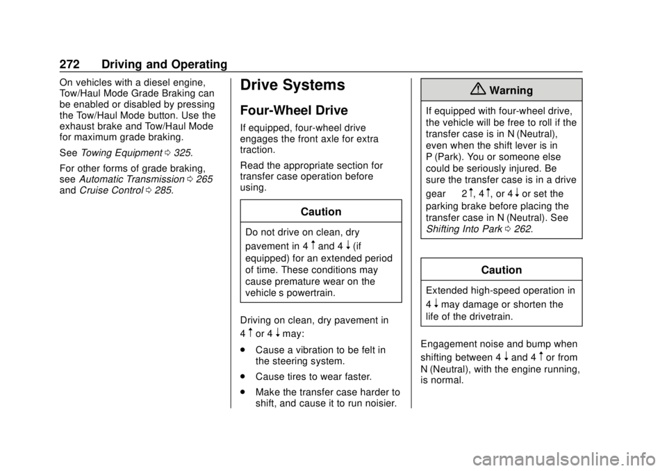 GMC SIERRA 2018 Owners Manual GMC Sierra/Sierra Denali Owner Manual (GMNA-Localizing-U.S./Canada/
Mexico-11349177) - 2018 - CRC - 10/17/17
272 Driving and Operating
On vehicles with a diesel engine,
Tow/Haul Mode Grade Braking can GMC SIERRA 2018 Owners Manual GMC Sierra/Sierra Denali Owner Manual (GMNA-Localizing-U.S./Canada/
Mexico-11349177) - 2018 - CRC - 10/17/17
272 Driving and Operating
On vehicles with a diesel engine,
Tow/Haul Mode Grade Braking can