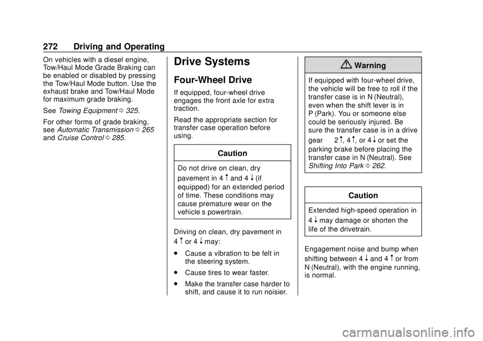 GMC SIERRA 2018 Service Manual GMC Sierra/Sierra Denali Owner Manual (GMNA-Localizing-U.S./Canada/
Mexico-11349177) - 2018 - CRC - 10/17/17
272 Driving and Operating
On vehicles with a diesel engine,
Tow/Haul Mode Grade Braking can