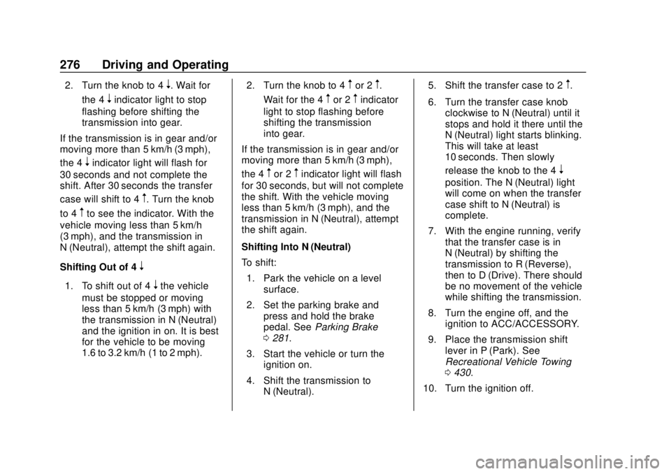 GMC SIERRA 2018 Owners Manual GMC Sierra/Sierra Denali Owner Manual (GMNA-Localizing-U.S./Canada/
Mexico-11349177) - 2018 - CRC - 10/17/17
276 Driving and Operating
2. Turn the knob to 4n. Wait for
the 4
nindicator light to stop
f GMC SIERRA 2018 Owners Manual GMC Sierra/Sierra Denali Owner Manual (GMNA-Localizing-U.S./Canada/
Mexico-11349177) - 2018 - CRC - 10/17/17
276 Driving and Operating
2. Turn the knob to 4n. Wait for
the 4
nindicator light to stop
f