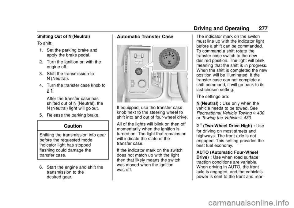 GMC SIERRA 2018 Owners Manual GMC Sierra/Sierra Denali Owner Manual (GMNA-Localizing-U.S./Canada/
Mexico-11349177) - 2018 - CRC - 10/17/17
Driving and Operating 277
Shifting Out of N (Neutral)
To shift:1. Set the parking brake and GMC SIERRA 2018 Owners Manual GMC Sierra/Sierra Denali Owner Manual (GMNA-Localizing-U.S./Canada/
Mexico-11349177) - 2018 - CRC - 10/17/17
Driving and Operating 277
Shifting Out of N (Neutral)
To shift:1. Set the parking brake and