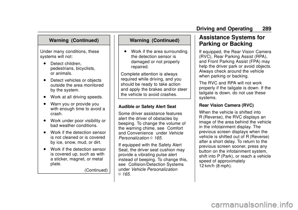 GMC SIERRA 2018 User Guide GMC Sierra/Sierra Denali Owner Manual (GMNA-Localizing-U.S./Canada/
Mexico-11349177) - 2018 - CRC - 10/17/17
Driving and Operating 289
Warning (Continued)
Under many conditions, these
systems will not GMC SIERRA 2018 User Guide GMC Sierra/Sierra Denali Owner Manual (GMNA-Localizing-U.S./Canada/
Mexico-11349177) - 2018 - CRC - 10/17/17
Driving and Operating 289
Warning (Continued)
Under many conditions, these
systems will not