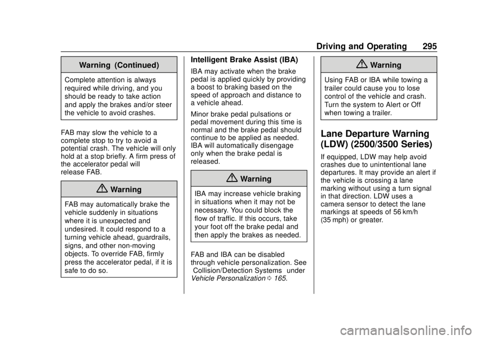 GMC SIERRA 2018 Owners Guide GMC Sierra/Sierra Denali Owner Manual (GMNA-Localizing-U.S./Canada/
Mexico-11349177) - 2018 - CRC - 10/17/17
Driving and Operating 295
Warning (Continued)
Complete attention is always
required while d GMC SIERRA 2018 Owners Guide GMC Sierra/Sierra Denali Owner Manual (GMNA-Localizing-U.S./Canada/
Mexico-11349177) - 2018 - CRC - 10/17/17
Driving and Operating 295
Warning (Continued)
Complete attention is always
required while d