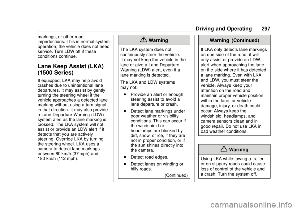 GMC SIERRA 2018 Owners Guide GMC Sierra/Sierra Denali Owner Manual (GMNA-Localizing-U.S./Canada/
Mexico-11349177) - 2018 - CRC - 10/17/17
Driving and Operating 297
markings, or other road
imperfections. This is normal system
oper GMC SIERRA 2018 Owners Guide GMC Sierra/Sierra Denali Owner Manual (GMNA-Localizing-U.S./Canada/
Mexico-11349177) - 2018 - CRC - 10/17/17
Driving and Operating 297
markings, or other road
imperfections. This is normal system
oper