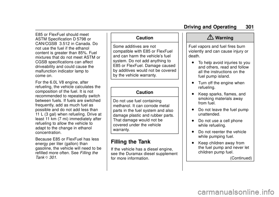 GMC SIERRA 2018  Owners Manual GMC Sierra/Sierra Denali Owner Manual (GMNA-Localizing-U.S./Canada/
Mexico-11349177) - 2018 - CRC - 10/17/17
Driving and Operating 301
E85 or FlexFuel should meet
ASTM Specification D 5798 or
CAN/CGSB