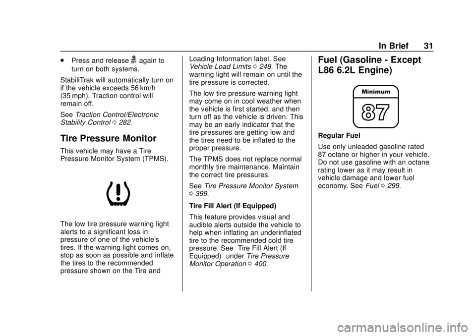GMC SIERRA 2018 Owners Guide GMC Sierra/Sierra Denali Owner Manual (GMNA-Localizing-U.S./Canada/
Mexico-11349177) - 2018 - CRC - 10/17/17
In Brief 31
.Press and releasegagain to
turn on both systems.
StabiliTrak will automaticall