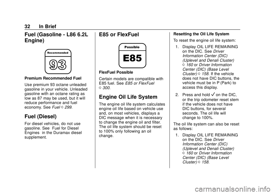 GMC SIERRA 2018 Owners Guide GMC Sierra/Sierra Denali Owner Manual (GMNA-Localizing-U.S./Canada/
Mexico-11349177) - 2018 - CRC - 10/17/17
32 In Brief
Fuel (Gasoline - L86 6.2L
Engine)
Premium Recommended Fuel
Use premium 93 octan